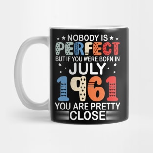 Nobody Is Perfect But If You Were Born In July 1961 You Are Pretty Close Happy Birthday 59 Years Old Mug